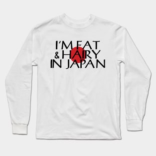 I'M FAT & HAIRY IN JAPAN Long Sleeve T-Shirt